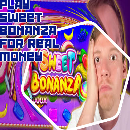 Sweet bonanza real money